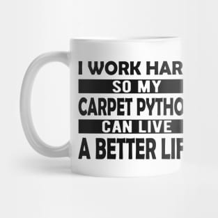 Carpet Python - I work hard so my carpet python can live a better life Mug